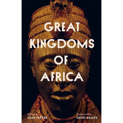 Great Kingdoms of Africa - by  John Parker (Hardcover)