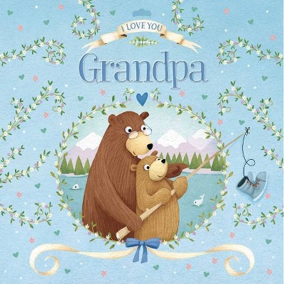 I Love You, Grandpa - by  Igloobooks (Board Book)