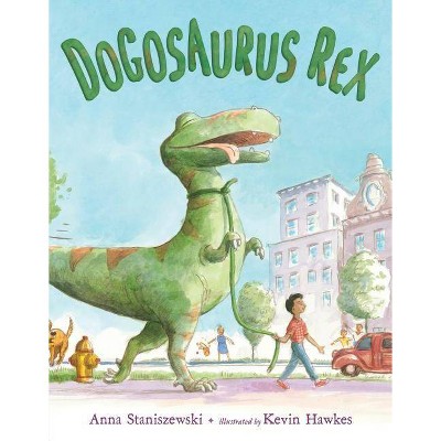 Dogosaurus Rex - by  Anna Staniszewski (Hardcover)