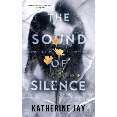 The Sound Of Silence - by  Katherine Jay (Paperback)