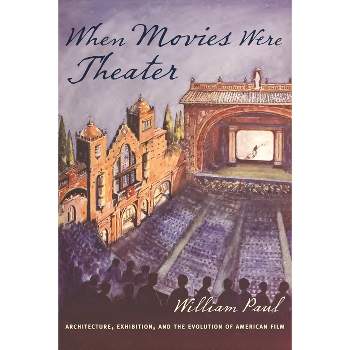 When Movies Were Theater - (Film and Culture) by  William Paul (Paperback)