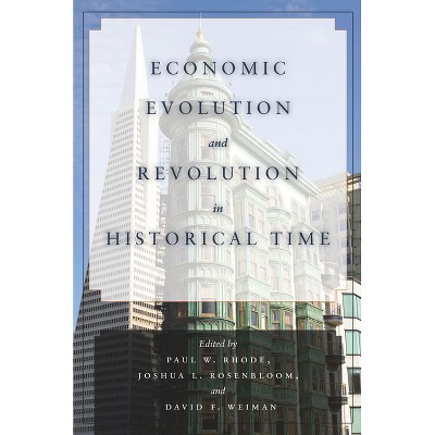 Economic Evolution and Revolution in Historical Time - by  Paul W Rhode & Joshua L Rosenbloom & David F Weiman (Hardcover)