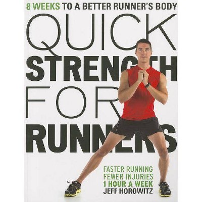 Quick Strength for Runners - by  Jeff Horowitz (Paperback)