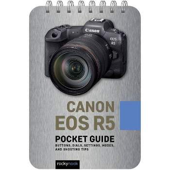 Canon EOS R5: Pocket Guide - (Pocket Guide Series for Photographers) by  Rocky Nook (Spiral Bound)