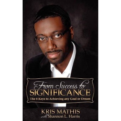 From Success to Significance - by  Kris Mathis (Paperback)