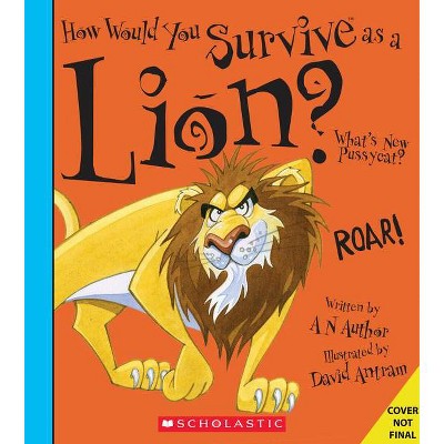 How Would You Survive as a Lion? (Library Edition) - (How Would You Survive?) by  David Stewart (Hardcover)