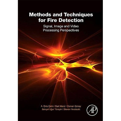 Methods and Techniques for Fire Detection - by  A Enis Cetin & Bart Merci & Osman Günay & Behçet Ugur Töreyin & Steven Verstockt (Hardcover)