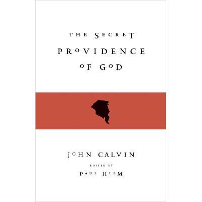 The Secret Providence of God - by  John Calvin (Paperback)