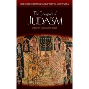 The Emergence of Judaism - (Greenwood Guides to Historic Events of the Ancient World) by  Christine Elizabeth Hayes (Hardcover) - 1 of 1