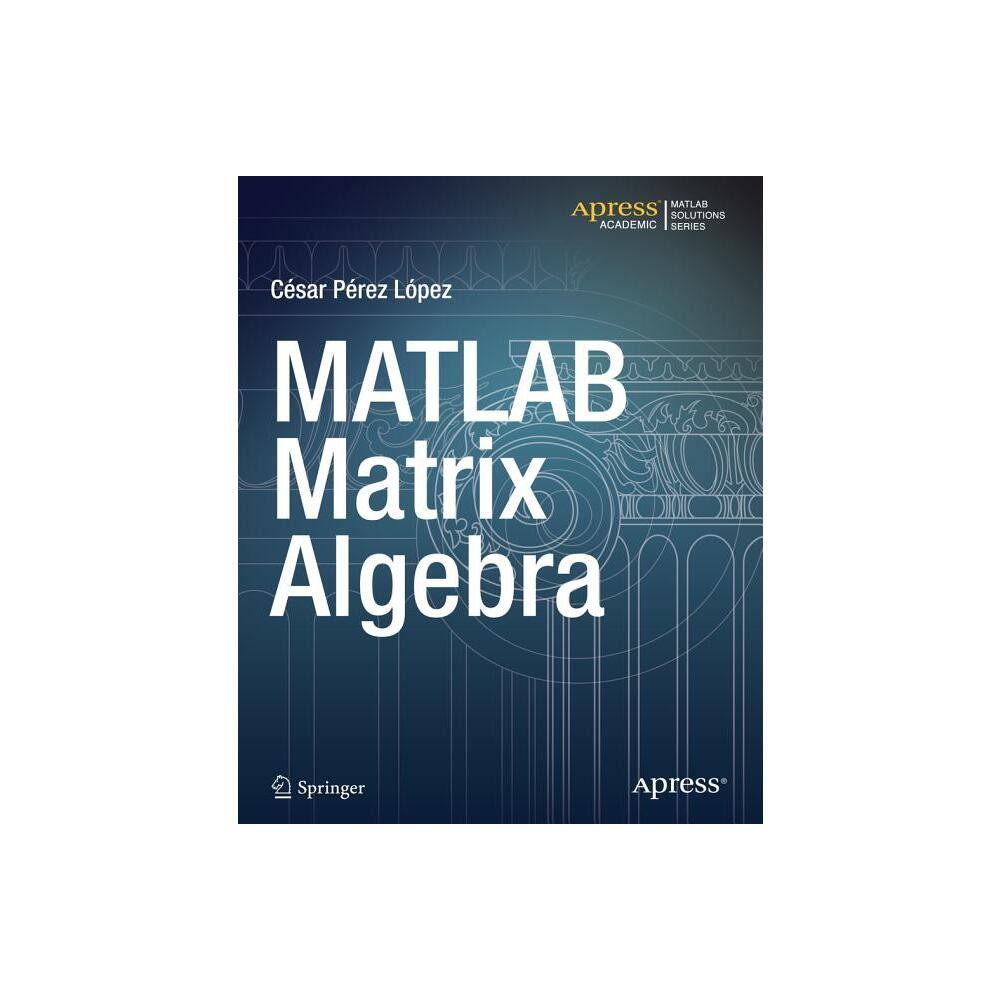 MATLAB Matrix Algebra - by Cesar Lopez (Paperback)