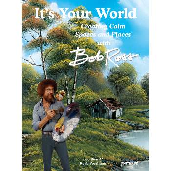 It's Your World: Creating Calm Spaces and Places with Bob Ross - by  Robb Pearlman (Hardcover)