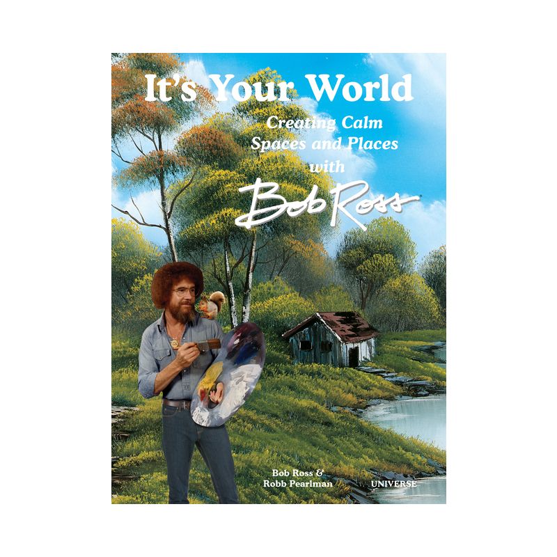 It's Your World: Creating Calm Spaces and Places with Bob Ross - by  Robb Pearlman (Hardcover), 1 of 2