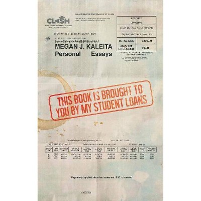 This Book is Brought to You by My Student Loans - by  Megan Kaleita (Paperback)