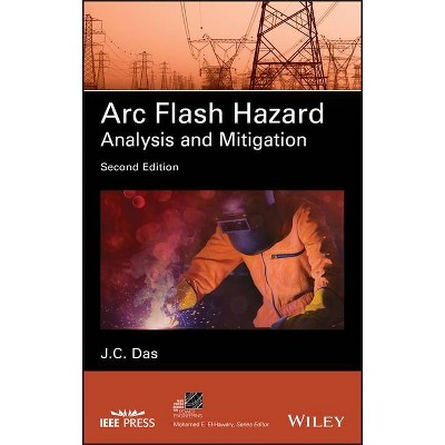 ARC Flash Hazard Analysis and Mitigation - (IEEE Press Power and Energy Systems) 2nd Edition by  J C Das (Hardcover)