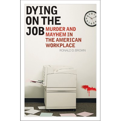 Dying on the Job - by  Ronald D Brown (Hardcover)