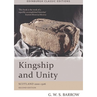 Kingship and Unity - (Edinburgh Classic Editions) 2nd Edition by  G W S Barrow (Paperback)
