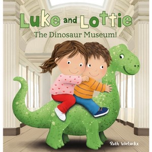 Luke and Lottie. the Dinosaur Museum - by  Ruth Wielockx (Hardcover) - 1 of 1