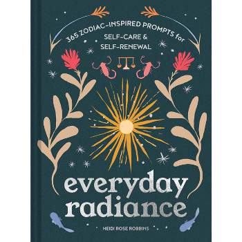 Everyday Radiance - by  Heidi Rose Robbins (Hardcover)