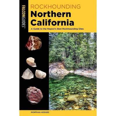 Rockhounding Northern California - by  Montana Hodges (Paperback)