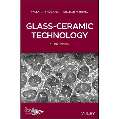 Glass-Ceramic Technology - 3rd Edition by  Wolfram Holand & George H Beall (Hardcover)