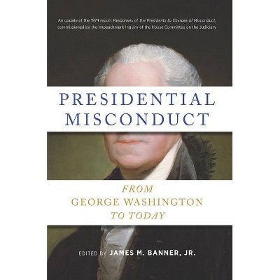 Presidential Misconduct - by  James M Banner (Hardcover)