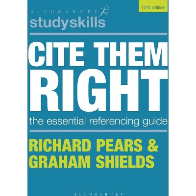 Cite Them Right - (Bloomsbury Study Skills) 12th Edition by  Richard Pears & Graham Shields (Hardcover)