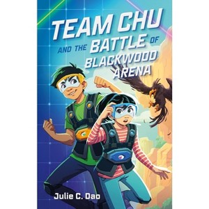 Team Chu and the Battle of Blackwood Arena - by  Julie C Dao (Paperback) - 1 of 1