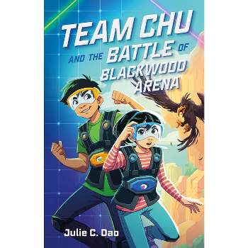Team Chu and the Battle of Blackwood Arena - by  Julie C Dao (Paperback)
