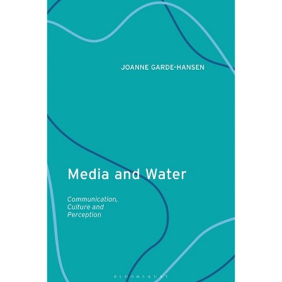 Media and Water - by  Joanne Garde-Hansen (Paperback)