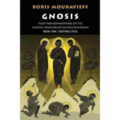 Gnosis Volume I - (Gnosis, Exoteric Cycle) 2nd Edition by  Boris Mouravieff (Paperback)