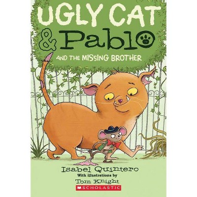 Ugly Cat & Pablo and the Missing Brother - by  Isabel Quintero (Paperback)