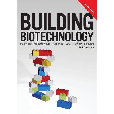 Building Biotechnology - 4th Edition by  Yali Friedman (Paperback)