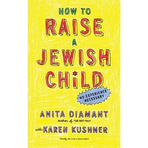 How to Raise a Jewish Child - by  Anita Diamant & Karen Kushner (Paperback) - 1 of 1