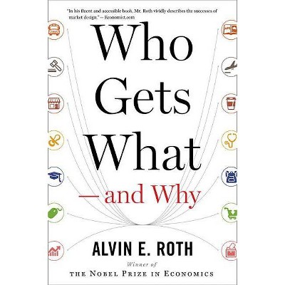 Who Gets What -- And Why - by  Alvin E Roth (Paperback)