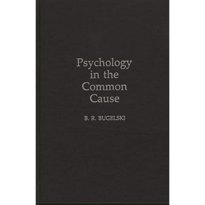 Psychology in the Common Cause - by  B R Bugelski (Hardcover) - 1 of 1
