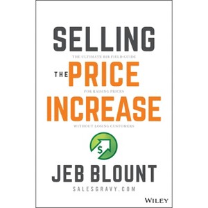 Selling the Price Increase - (Jeb Blount) by  Jeb Blount (Hardcover) - 1 of 1