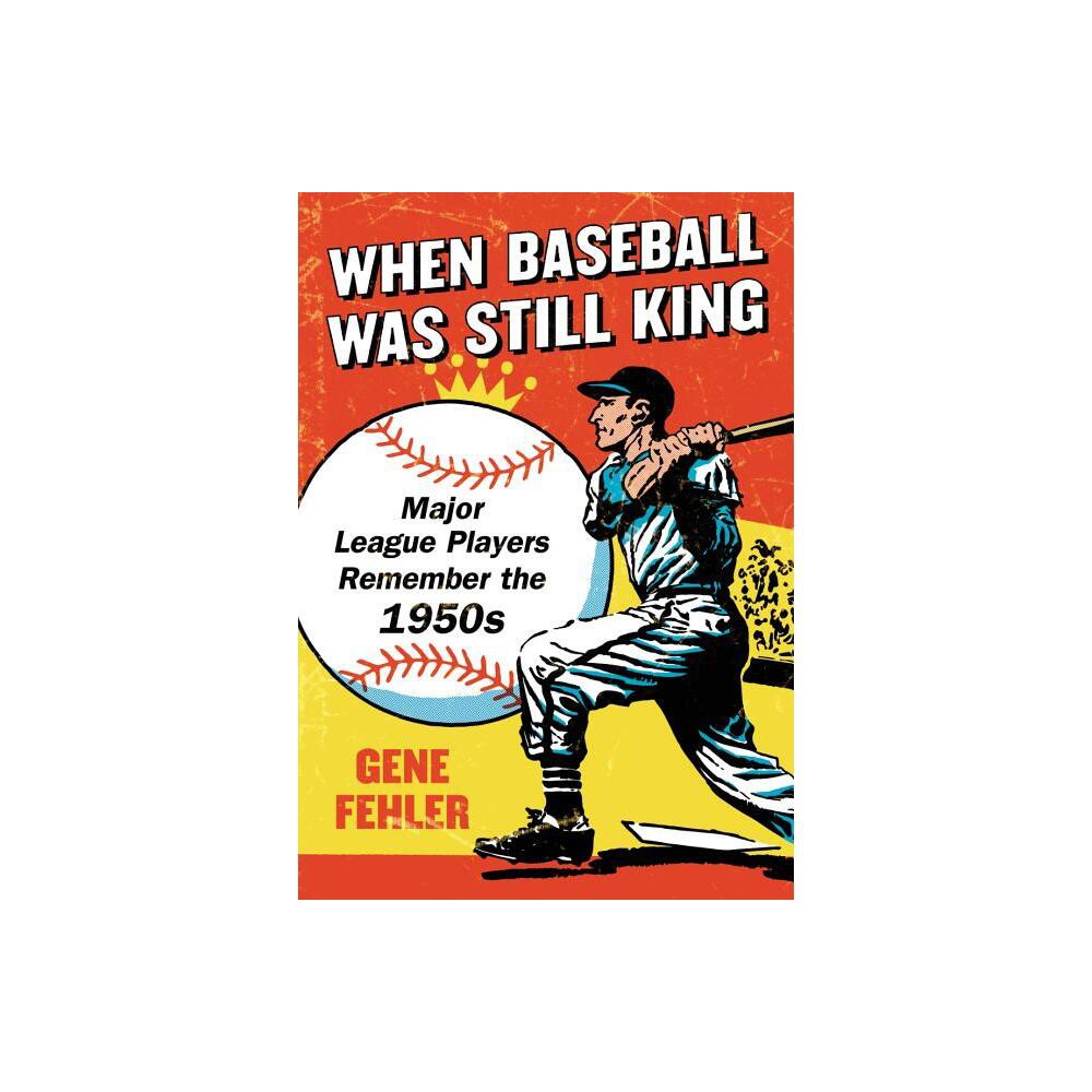 When Baseball Was Still King - by Gene Fehler (Paperback)