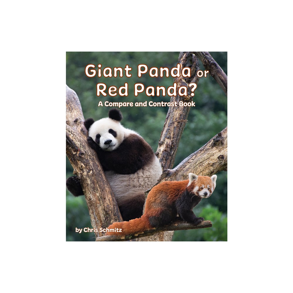 Giant Panda or Red Panda? a Compare and Contrast Book - by Chris Schmitz (Paperback)