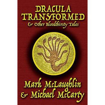 Dracula Transformed & Other Bloodthirsty Tales - by  Mark McLaughlin & Michael McCarty (Paperback)