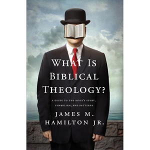 What Is Biblical Theology? - by  James M Hamilton Jr (Paperback) - 1 of 1