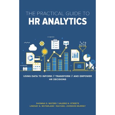 The Practical Guide to HR Analytics - by  Shonna D Waters & Valerie Streets & Lindsay McFarlane & Rachael Johnson-Murra (Paperback)