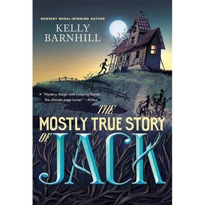The Mostly True Story of Jack - by  Kelly Barnhill (Paperback) - 1 of 1