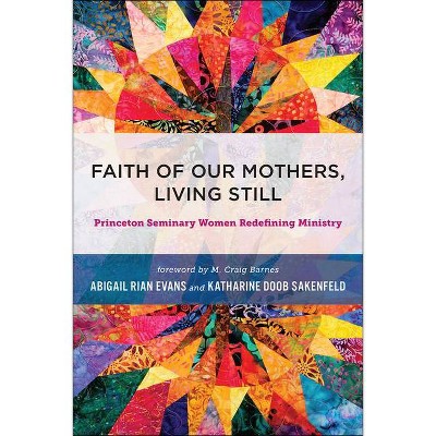 Faith of Our Mothers, Living Still - by  Abigail Rian Evans (Hardcover)