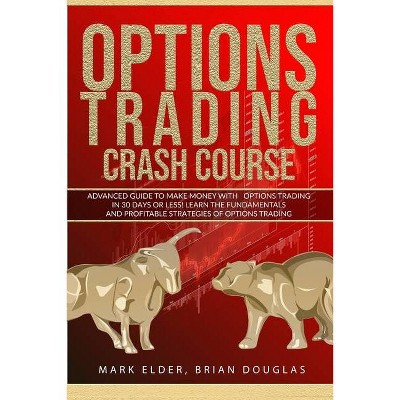 Options Trading Crash Course - by  Mark Elder & Brian Douglas (Paperback)