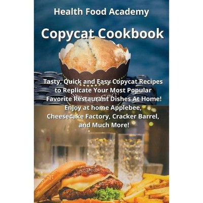 Copycat Cookbook - by  Health Food Academy (Paperback)