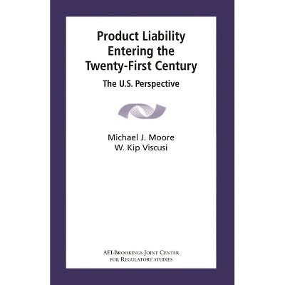 Product Liability Entering the Twenty-First Century - by  Michael J Moore & W Kip Viscusi (Paperback)