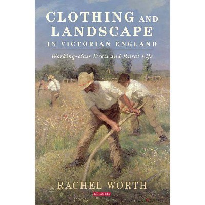 Clothing and Landscape in Victorian England - by  Rachel Worth (Paperback)