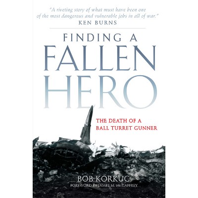 Finding a Fallen Hero - by  Bob Korkuc (Paperback)