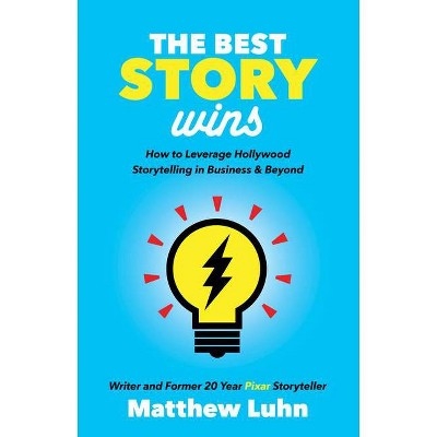 The Best Story Wins - by  Matthew Luhn (Hardcover)