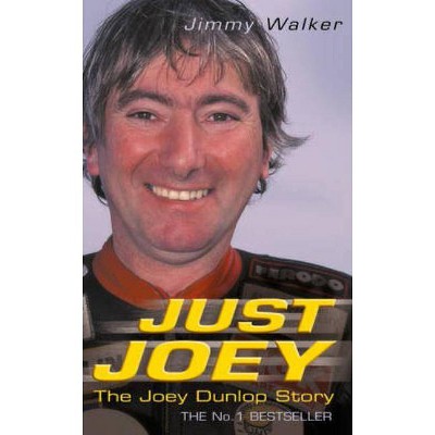 Just Joey: The Joey Dunlop Story - by  Jimmy Walker (Paperback)